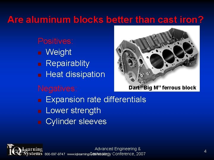 Are aluminum blocks better than cast iron? Positives: Weight Repairablity Heat dissipation Dart “Big