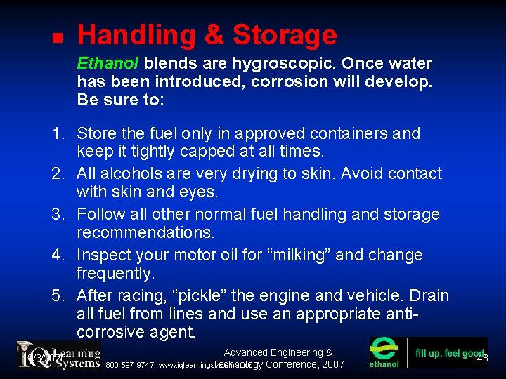  Handling & Storage Ethanol blends are hygroscopic. Once water has been introduced, corrosion