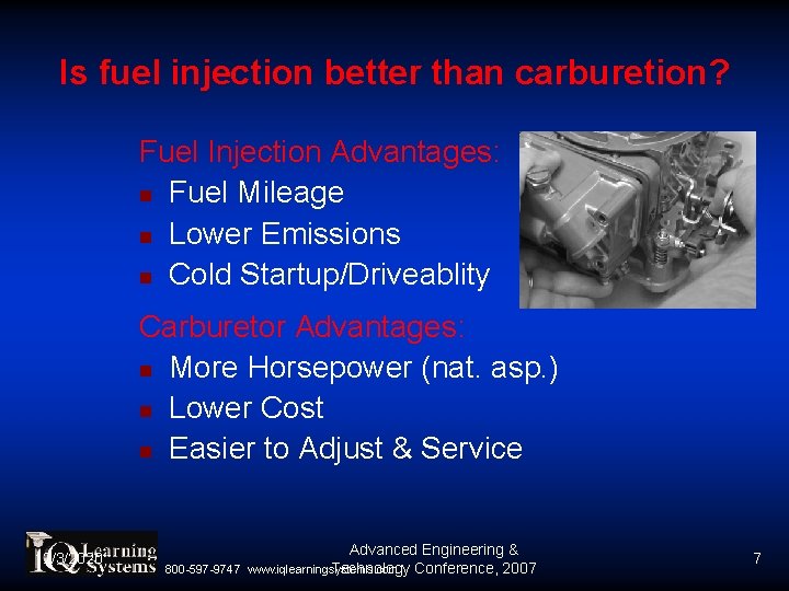 Is fuel injection better than carburetion? Fuel Injection Advantages: Fuel Mileage Lower Emissions Cold