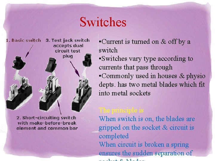 Switches • Current is turned on & off by a switch • Switches vary