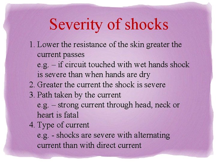 Severity of shocks 1. Lower the resistance of the skin greater the current passes