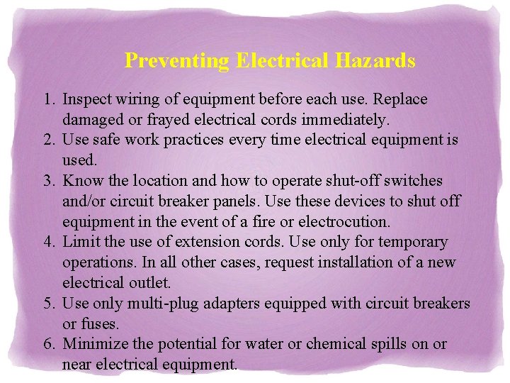 Preventing Electrical Hazards 1. Inspect wiring of equipment before each use. Replace damaged or