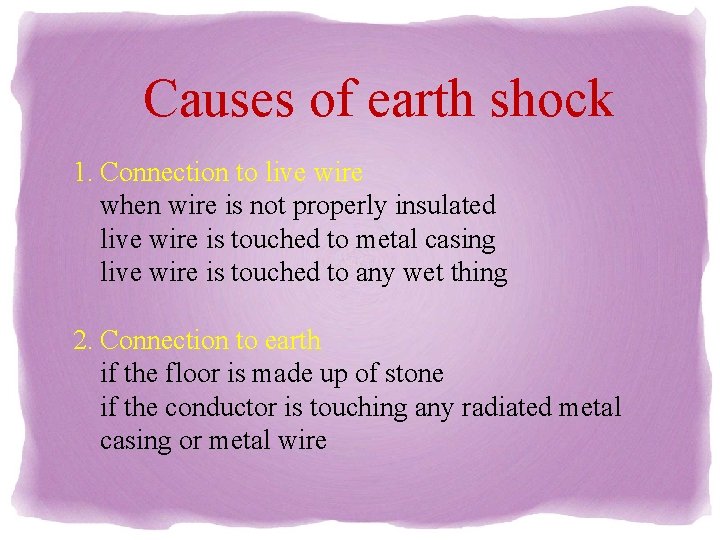 Causes of earth shock 1. Connection to live wire when wire is not properly