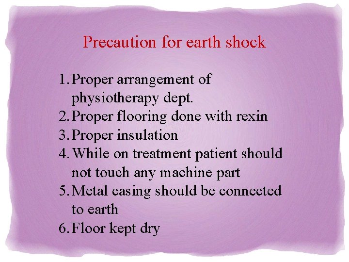 Precaution for earth shock 1. Proper arrangement of physiotherapy dept. 2. Proper flooring done