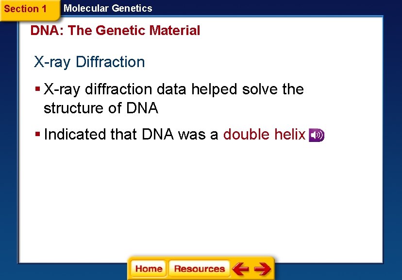 Section 1 Molecular Genetics DNA: The Genetic Material X-ray Diffraction § X-ray diffraction data