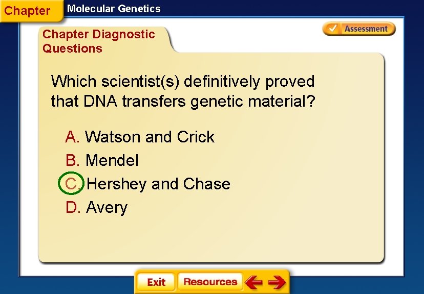Chapter Molecular Genetics Chapter Diagnostic Questions Which scientist(s) definitively proved that DNA transfers genetic