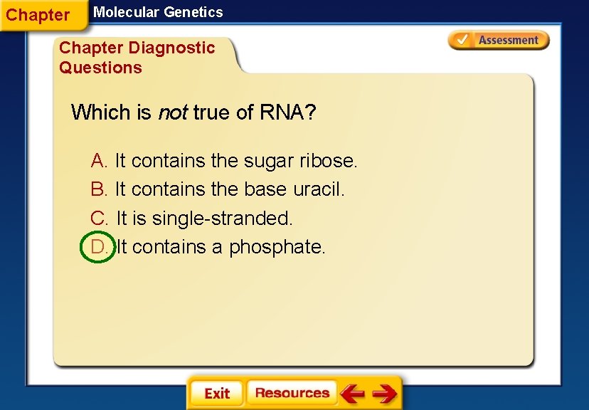 Chapter Molecular Genetics Chapter Diagnostic Questions Which is not true of RNA? A. It