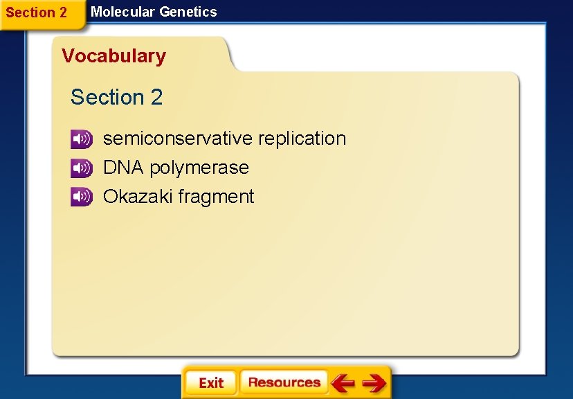 Section 2 Molecular Genetics Vocabulary Section 2 semiconservative replication DNA polymerase Okazaki fragment 