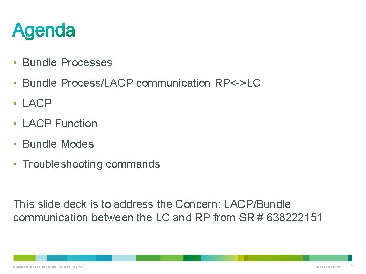  • Bundle Processes • Bundle Process/LACP communication RP<->LC • LACP Function • Bundle