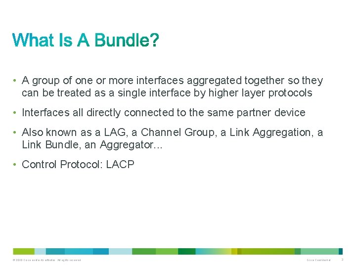  • A group of one or more interfaces aggregated together so they can