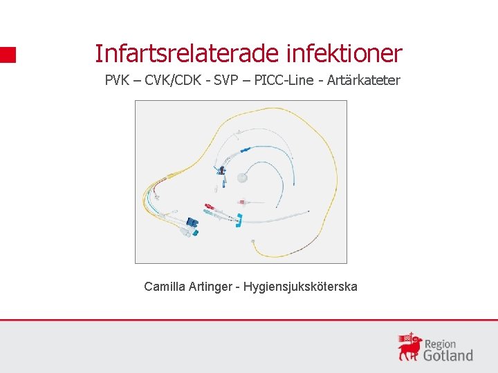 Infartsrelaterade infektioner PVK – CVK/CDK - SVP – PICC-Line - Artärkateter Camilla Artinger -