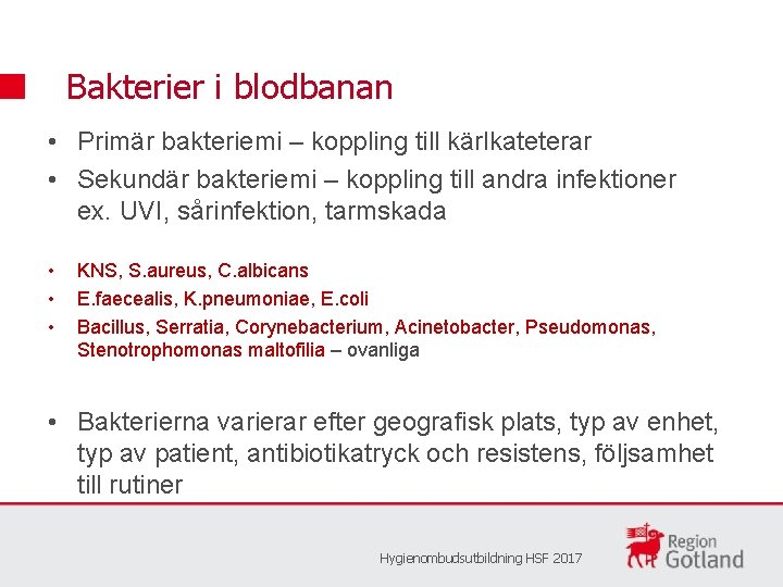 Bakterier i blodbanan • Primär bakteriemi – koppling till kärlkateterar • Sekundär bakteriemi –