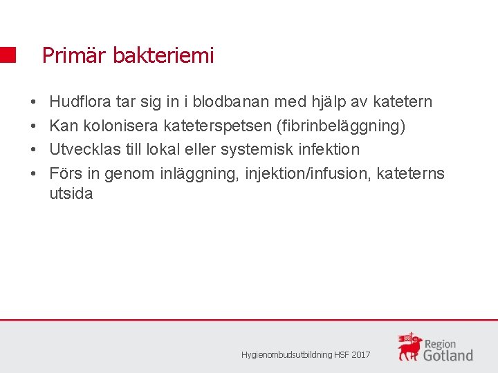 Primär bakteriemi • • Hudflora tar sig in i blodbanan med hjälp av katetern