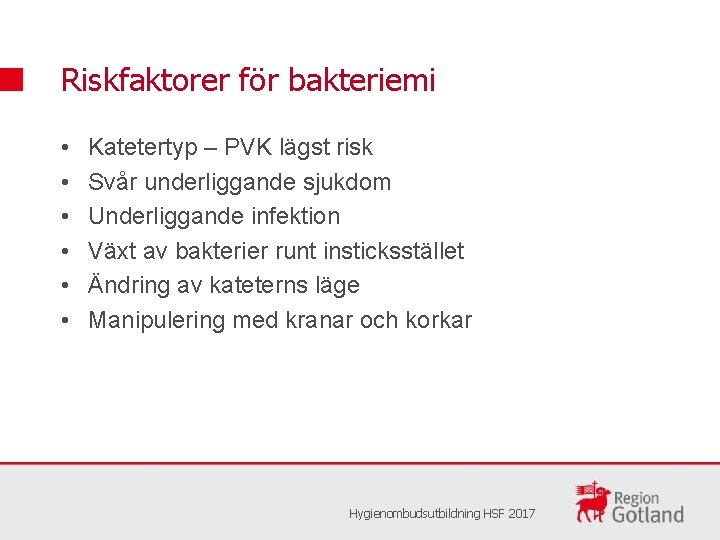 Riskfaktorer för bakteriemi • • • Katetertyp – PVK lägst risk Svår underliggande sjukdom