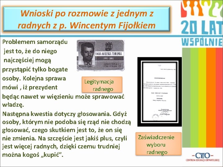 Wnioski po rozmowie z jednym z radnych z p. Wincentym Fijołkiem Problemem samorządu jest