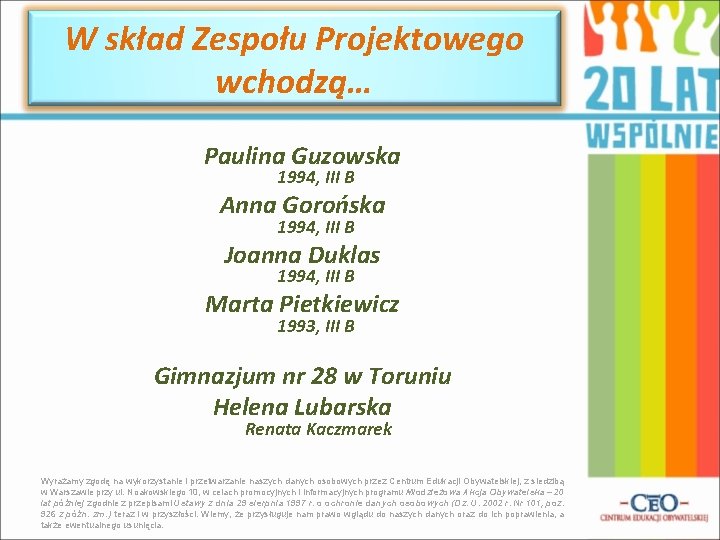 W skład Zespołu Projektowego wchodzą… Paulina Guzowska 1994, III B Anna Gorońska 1994, III