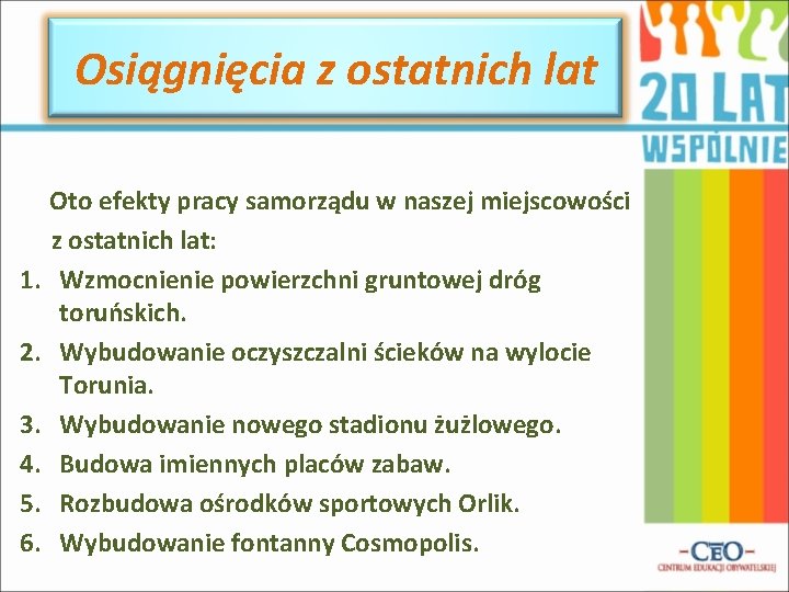 Osiągnięcia z ostatnich lat Oto efekty pracy samorządu w naszej miejscowości z ostatnich lat: