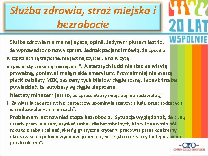 Służba zdrowia, straż miejska i bezrobocie Służba zdrowia nie ma najlepszej opinii. Jedynym plusem