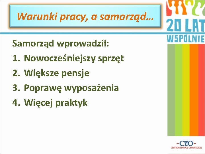 Warunki pracy, a samorząd… Samorząd wprowadził: 1. Nowocześniejszy sprzęt 2. Większe pensje 3. Poprawę