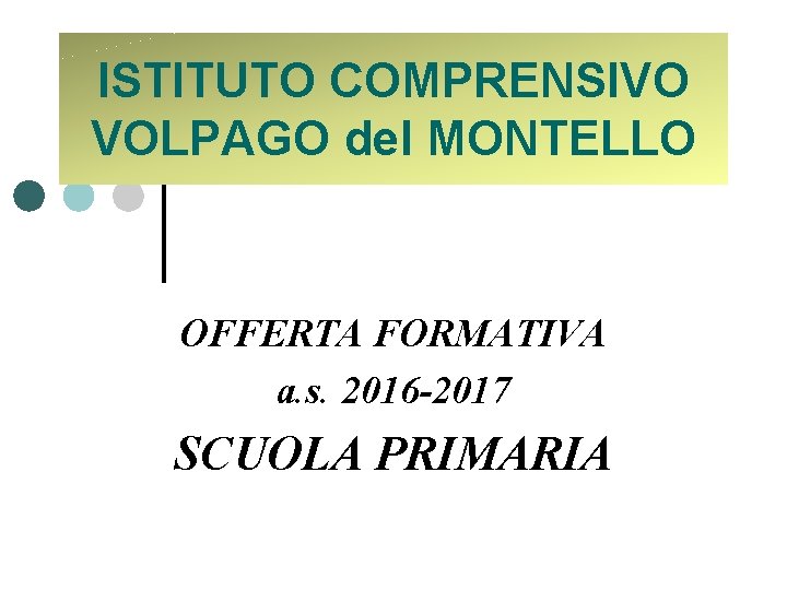 ISTITUTO COMPRENSIVO VOLPAGO del MONTELLO OFFERTA FORMATIVA a. s. 2016 -2017 SCUOLA PRIMARIA 