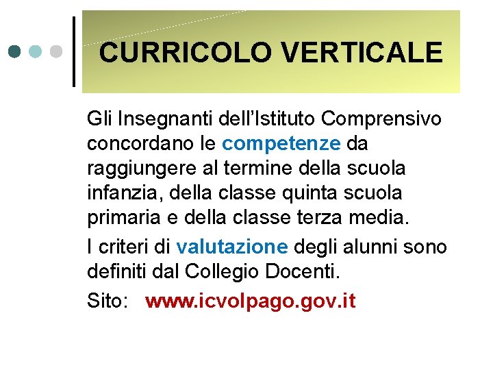 CURRICOLO VERTICALE Gli Insegnanti dell’Istituto Comprensivo concordano le competenze da raggiungere al termine della