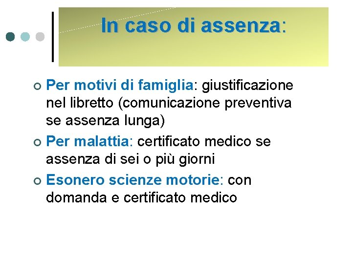 In caso di assenza: Per motivi di famiglia: giustificazione nel libretto (comunicazione preventiva se