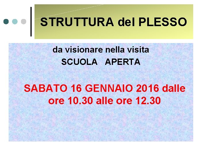 STRUTTURA del PLESSO da visionare nella visita SCUOLA APERTA SABATO 16 GENNAIO 2016 dalle