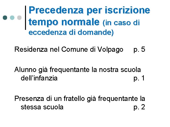 Precedenza per iscrizione tempo normale (in caso di eccedenza di domande) Residenza nel Comune