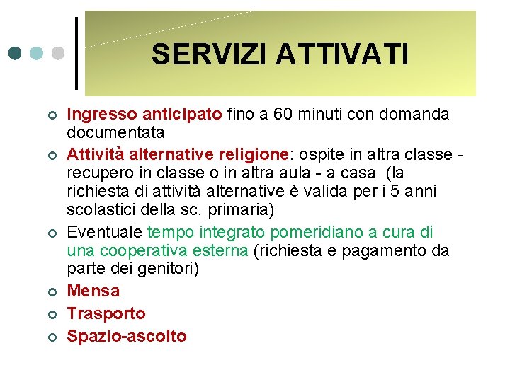 SERVIZI ATTIVATI ¢ ¢ ¢ Ingresso anticipato fino a 60 minuti con domanda documentata