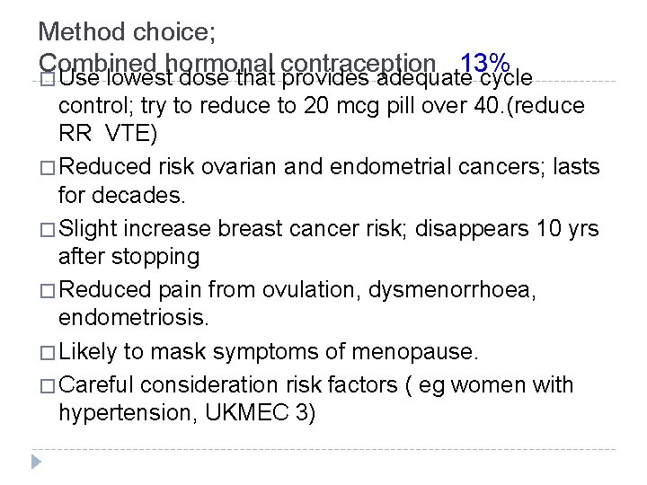 Method choice; Combined hormonal contraception 13% � Use lowest dose that provides adequate cycle