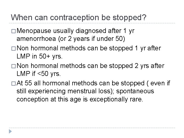 When can contraception be stopped? � Menopause usually diagnosed after 1 yr amenorrhoea (or