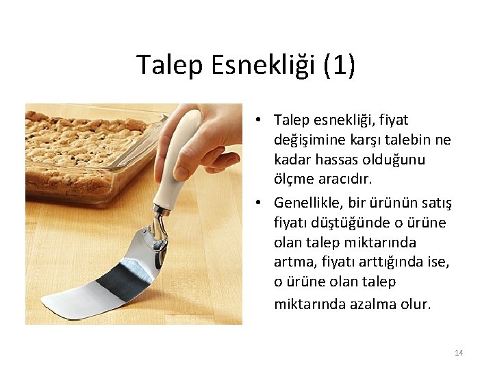 Talep Esnekliği (1) • Talep esnekliği, fiyat değişimine karşı talebin ne kadar hassas olduğunu