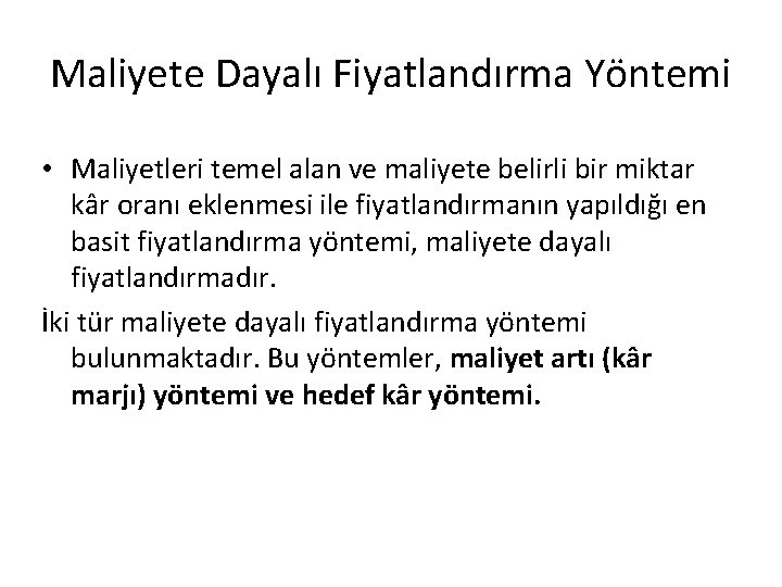 Maliyete Dayalı Fiyatlandırma Yöntemi • Maliyetleri temel alan ve maliyete belirli bir miktar kâr