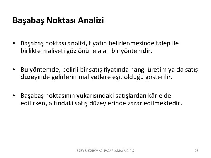 Başabaş Noktası Analizi • Başabaş noktası analizi, fiyatın belirlenmesinde talep ile birlikte maliyeti göz