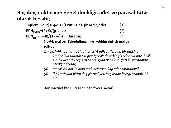 Fiyat Başabaş noktasının genel denkliği, adet ve parasal tutar olarak hesabı; Toplam Gelir(TG)=S+K(Brüt)+Değişir Maliyetler