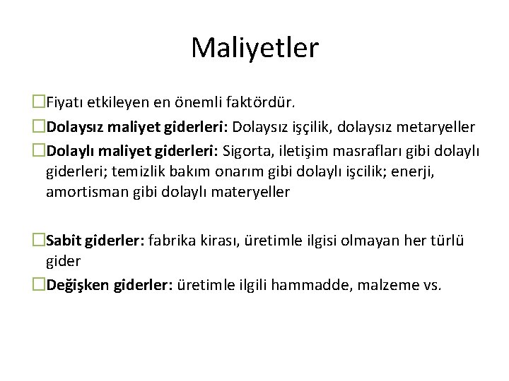 Maliyetler �Fiyatı etkileyen en önemli faktördür. �Dolaysız maliyet giderleri: Dolaysız işçilik, dolaysız metaryeller �Dolaylı