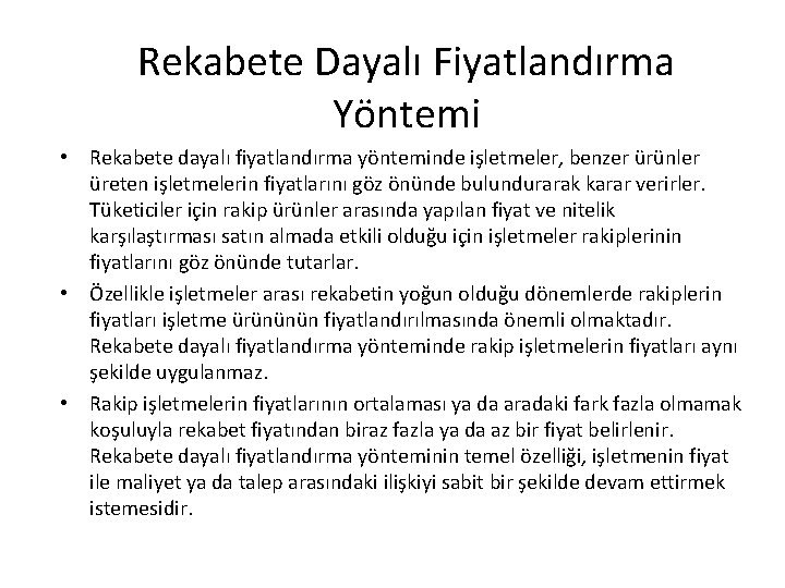 Rekabete Dayalı Fiyatlandırma Yöntemi • Rekabete dayalı fiyatlandırma yönteminde işletmeler, benzer ürünler üreten işletmelerin