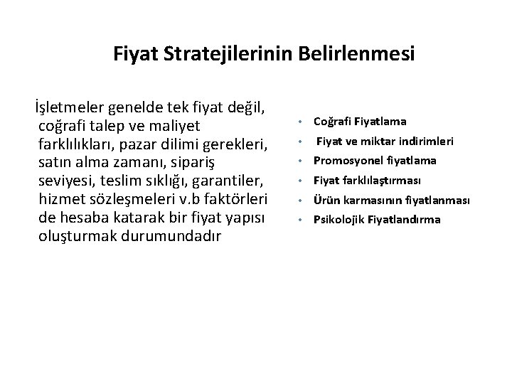 Fiyat Stratejilerinin Belirlenmesi İşletmeler genelde tek fiyat değil, coğrafi talep ve maliyet farklılıkları, pazar