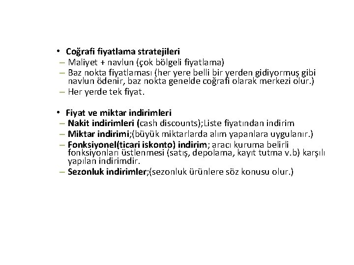  • Coğrafi fiyatlama stratejileri – Maliyet + navlun (çok bölgeli fiyatlama) – Baz