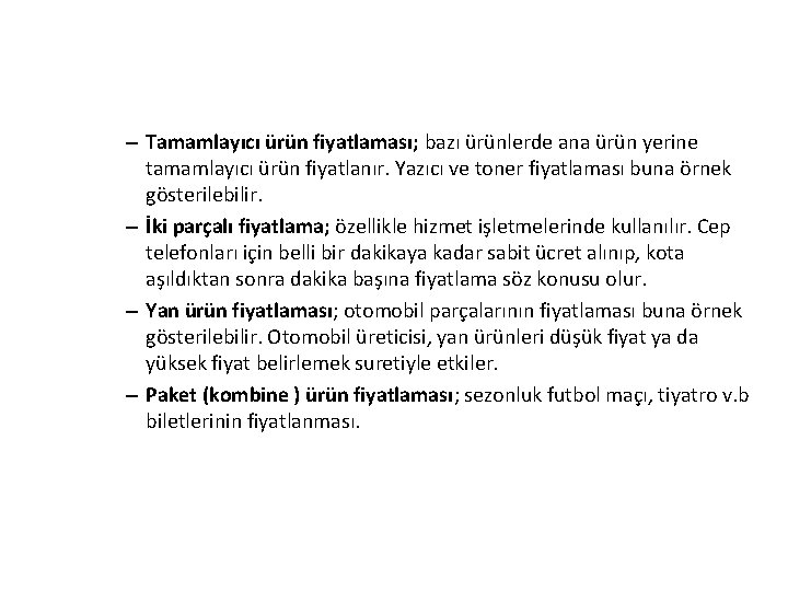 – Tamamlayıcı ürün fiyatlaması; bazı ürünlerde ana ürün yerine tamamlayıcı ürün fiyatlanır. Yazıcı ve