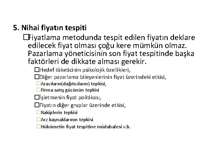 5. Nihai fiyatın tespiti �Fiyatlama metodunda tespit edilen fiyatın deklare edilecek fiyat olması çoğu