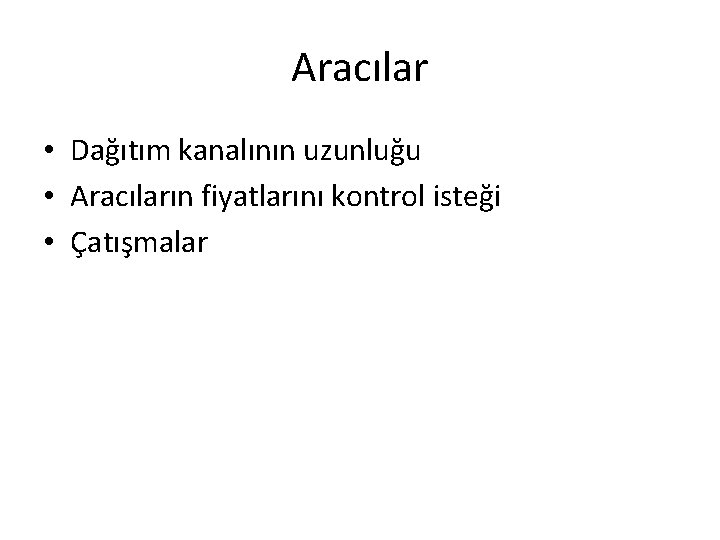 Aracılar • Dağıtım kanalının uzunluğu • Aracıların fiyatlarını kontrol isteği • Çatışmalar 