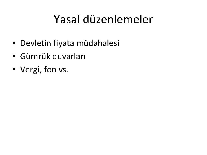 Yasal düzenlemeler • Devletin fiyata müdahalesi • Gümrük duvarları • Vergi, fon vs. 