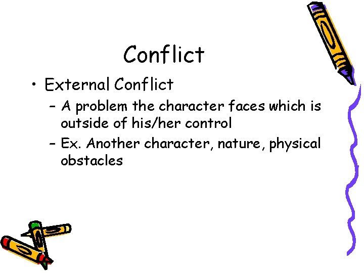 Conflict • External Conflict – A problem the character faces which is outside of