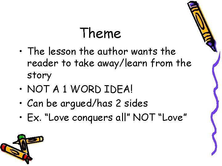 Theme • The lesson the author wants the reader to take away/learn from the