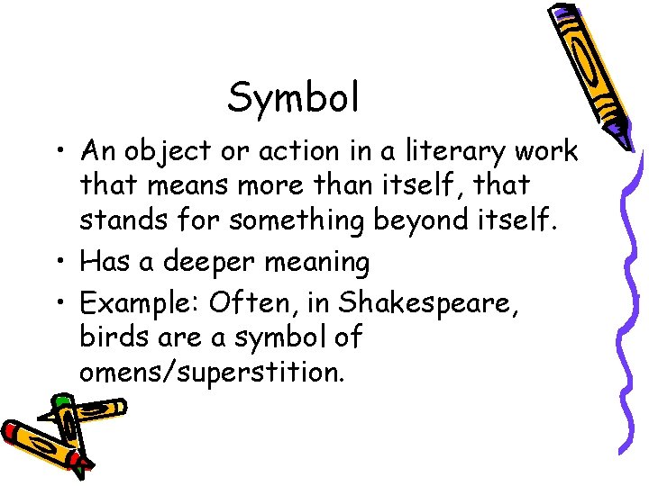 Symbol • An object or action in a literary work that means more than