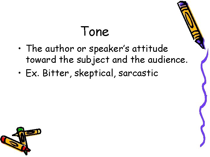 Tone • The author or speaker’s attitude toward the subject and the audience. •