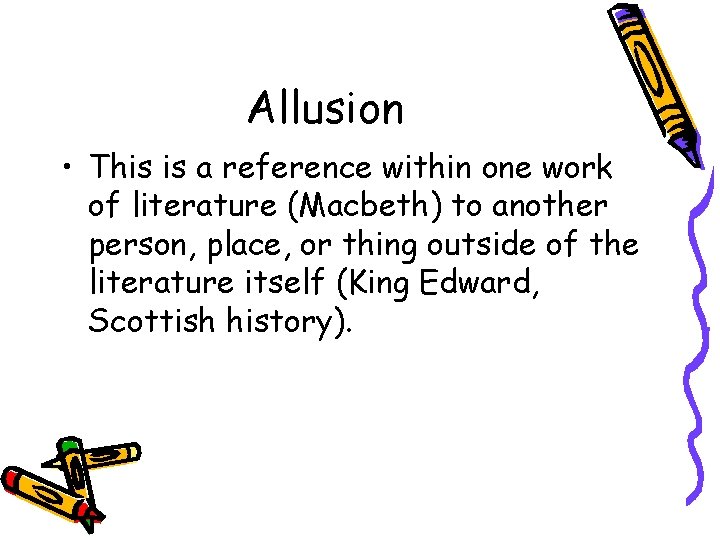 Allusion • This is a reference within one work of literature (Macbeth) to another