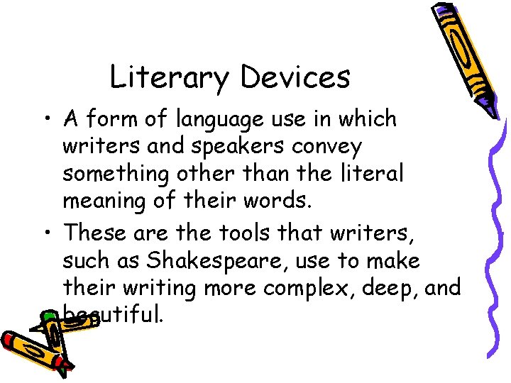 Literary Devices • A form of language use in which writers and speakers convey