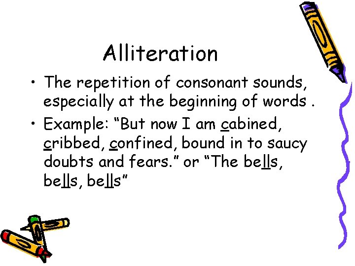 Alliteration • The repetition of consonant sounds, especially at the beginning of words. •